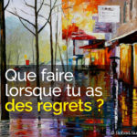 J’ai des regrets, que faire ?