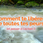 Comment se libérer de ses peurs ?