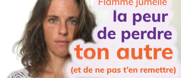 Flamme jumelle peur de perdre